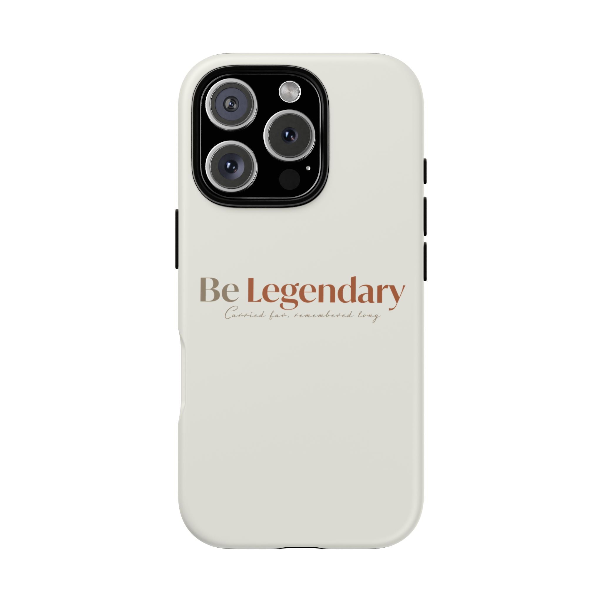 Be Legendary Tough Phone Case — Minimal Motivational Protective Cover