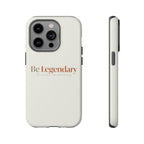 Be Legendary Tough Phone Case — Minimal Motivational Protective Cover