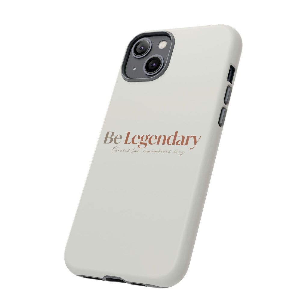 Be Legendary Tough Phone Case — Minimal Motivational Protective Cover