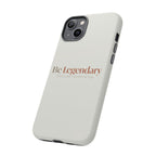 Be Legendary Tough Phone Case — Minimal Motivational Protective Cover