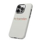 Be Legendary Tough Phone Case — Minimal Motivational Protective Cover