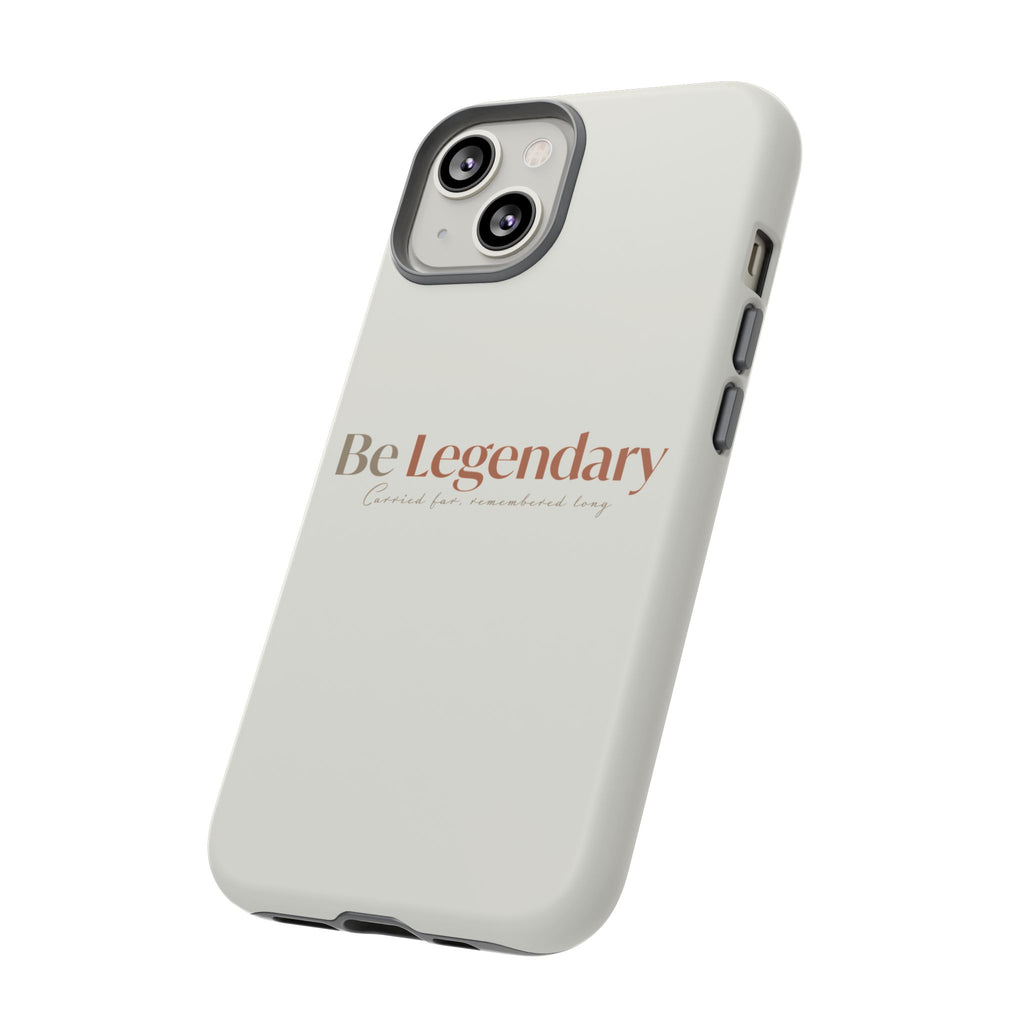 Be Legendary Tough Phone Case — Minimal Motivational Protective Cover