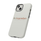 Be Legendary Tough Phone Case — Minimal Motivational Protective Cover
