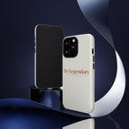 Be Legendary Tough Phone Case — Minimal Motivational Protective Cover